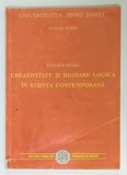 CREATIVITATE SI RIGOARE LOGICA IN STIINTA CONTEMPORANA de ACSINTE DOBRE , FILOSOFIA STIINTEI , 2000,