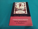 FRANCMASONERIA ISTORIA, SIMBOLISMUL ȘI FILOSOFIA EI * ALBERT MACKEY / 2013 * M