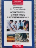 Actiune Colectiva Si Bunuri Comune In Societatea Romaneasca - Adrian Miroiu, Iris-patricia Golopenta , A11, Polirom