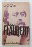 MONOGRAFII GUSTAVE FLAUBERT , SCRIITOR de MAURICE NADEAU , 1975