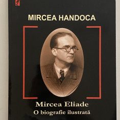 Mircea Eliade O biografie Ilustrata - Mircea Handoca