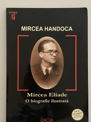 Mircea Eliade O biografie Ilustrata - Mircea Handoca foto