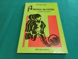 ARBITRUL DE FOTBAL *PREGĂTIRE PRACTICĂ / VICTOR CICU / 1997 * G
