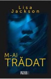 M-ai tradat - Lisa Jackson - Editura Meteor Press