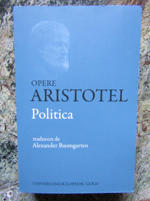 OPERE , POLITICA , EDITIA A III - A REVAZUTA - ARISTOTEL , 2015 *EDITIE BILINGVA foto