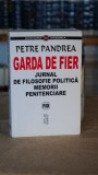 Garda de Fier - Jurnal de filosofie politica. Memorii penitenciare - Petre Pandrea