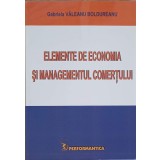 ELEMENTE DE ECONOMIA SI MANAGEMENTUL COMERTUL-GABRIELA VALEANU BOLDUREANU-170472