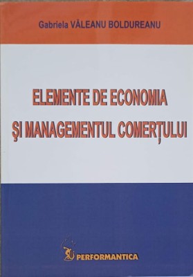 ELEMENTE DE ECONOMIA SI MANAGEMENTUL COMERTUL-GABRIELA VALEANU BOLDUREANU foto