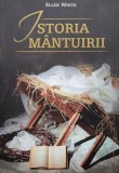 Istoria M&acirc;ntuirii - Ellen White, Editura Viață și Sănătate, 2009, Rom&acirc;nă. Carte Creștinism