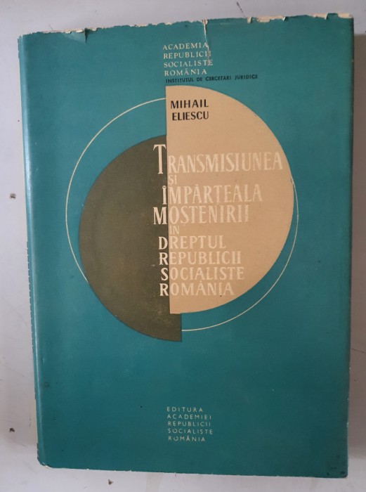 Mihail Eliescu - Transmisiunea și impărțeala moștenirii &icirc;n dreptul R.S.R - 1966