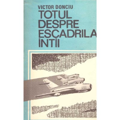 Victor Donciu - Totul despre escadrila intai - 137314 foto