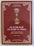 SA STAM BINE , SA STAM CU FRICA . POVATUITOR LITURGIC PENTRU PREOTI SI POPOR ED. a - II - a de CONST. MOISIU , 2011