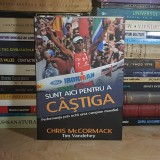 CHRIS McCORMACK - SUNT AICI PENTRU A CASTIGA_PERFORMANTA PRIN OCHII UNUI CAMPION MONDIAL , 2013 *