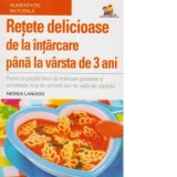 Retete delicioase de la intarcare pana la varsta de 3 ani - Nessia Laniado, Andreea Larisa Matei