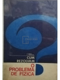 F. Koch - Cum rezolvam o problema de fizica? (editia 1971)