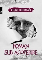 Roman sub acoperire/Nicolae Prelipceanu
