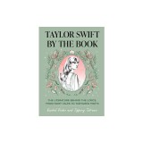 Taylor Swift by the Book: The Literature Behind the Lyrics, from Fairy Tales to Tortured Poets