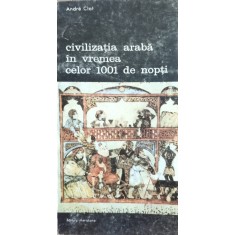 Civilizatia Araba In Vremea Celor 1001 De Nopti - Andre Clot , D147