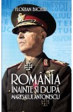 Romania inainte si dupa maresalul Antonescu - Florian Bichir - Editura RAO