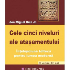 Cele cinci niveluri ale atașamentului - Paperback brosat - Don Miguel Ruiz Jr. - Mix