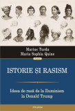 Istorie și rasism. Ideea de rasă de la Iluminism la Donald Trump - Paperback brosat - Marius Turda, Maria Sophia Quine - Polirom