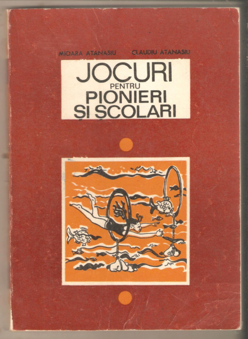 Jocuri pentru pionieri si scolari - Mioara Atanasiu