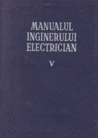 x x x - Manualul inginerului electrician ( Vol. V - Utilizari generale ) foto