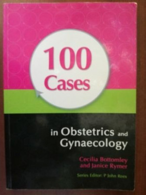 100 Cases in Obstetrics and Gynaecology- Cecilia Bottomley, Janice Rymer foto