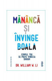 Măn&acirc;ncă și &icirc;nvinge boala - Paperback brosat - William W. Li - Lifestyle