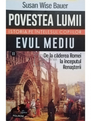 Susan Wise Bauer - Povesta lumii - Istoria pe intelesul copiilor, vol. II (editia 2023) foto