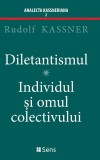 Diletantismul. Individul si omul colectivului &ndash; Rudolf Kassner - Filosofie