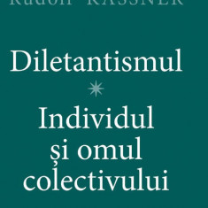 Diletantismul. Individul si omul colectivului – Rudolf Kassner