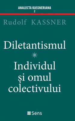 Diletantismul. Individul si omul colectivului &amp;ndash; Rudolf Kassner foto