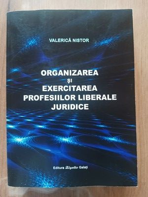 Organizarea si exercitarea profesiilor liberale juridice-Valerica Nistor foto