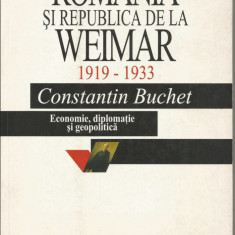 Romania si republica de la Weimar Economie, diplomatie si geopolitica/ C. Buchet