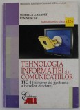 TEHNOLOGIA INFORMATIEI SI A COMUNICATIILOR TIC 4 , MANUAL PENTRU CLASA A - 12 A de MIHAELA GARABET si ION NEACSU , 2007