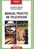 Cumpara ieftin Manual Practic de Televiziune - Jonathan Bignell, Jeremy Orlebar, Polirom, 2009, Sociologie, ISBN 9789734612451