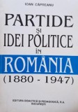 Ioan Căpreanu - Partide și idei politice &icirc;n Rom&acirc;nia (1880 - 1947)