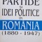 Ioan Căpreanu - Partide și idei politice &icirc;n Rom&acirc;nia (1880 - 1947)