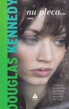 Douglas Kennedy - Nu pleca...