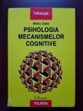Mielu Zlate - Psihologia mecanismelor cognitive (1999, editie cartonata, contine sublinieri si adnotari cu pixul)