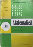 MATEMATICA. ALGEBRA. MANUAL PENTRU CLASA A XII-A-ION D. ION, A.P. GHIOCA, N.I. NEDITA-350624