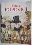 Disciplina dezordinii - Titus Popovici - Beletristica