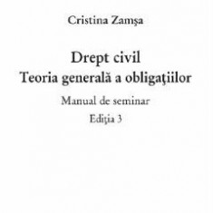 Drept civil. Teoria generala a obligatiilor. Manual de seminar - Cristina Zamsa