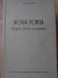 Noua Forta Despre Atomi si Oameni - Ralph Lapp, 1956, Editura de Stat, Fizica, Romana, Stare Buna