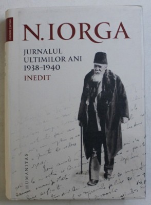 JURNALUL ULTIMILOR ANI 1938 - 1940 - INEDIT de N. IORGA , 2019 foto