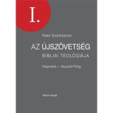 Az &Uacute;jsz&ouml;vets&eacute;g bibliai teol&oacute;gi&aacute;ja I. - Alapvet&eacute;s J&eacute;zust&oacute;l P&aacute;lig - Peter Stuhlmacher