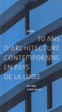 30 ans d'architecture contemporaine en Pays de la Loire: Guide. De 1982 a nos