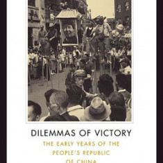 Dilemmas of Victory: The Early Years of the People's Republic of China