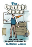 The Overnight Student Third Revision: How I Went from Straight F&#039;s to Straight A&#039;s